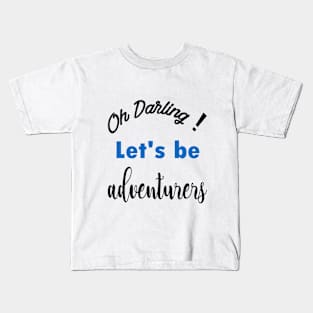 Oh Darling! Let's be adventurers | Motivational T-Shirt Kids T-Shirt